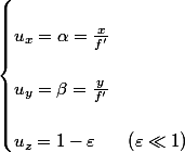 \begin{cases}
 \\ u_{x}=\alpha=\frac{x}{f'}\\
 \\ u_{y}=\beta=\frac{y}{f'}\\
 \\ u_{z}=1-\varepsilon & \left(\varepsilon\ll1\right)
 \\ \end{cases}